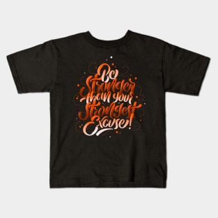 Be Stronger Than Your Strongest Excuse Kids T-Shirt